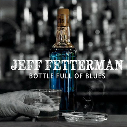 Jeff Fetterman Bottle Full of Blues